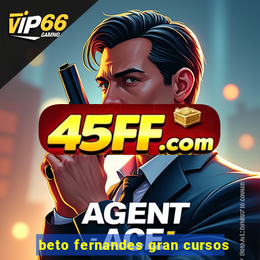 beto fernandes gran cursos